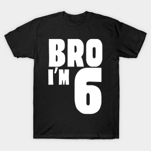 6th Birthday Boy Bro I’m 6 Year Old Funny Party T-Shirt